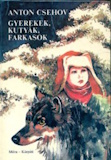 Anton Pavlovics Csehov: Gyerekek, kutyák, farkasok
