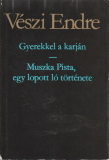 Vészi Endre Gyerekkel a karján / Muszka Pista, egy lopott ló története