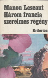 Horváth Andor(szerk.) Három francia szerelmes regény