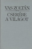 Vas Zoltán: Cserébe a világot