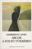 Szeberényi Lehel Arcok a folyó tükrében