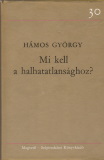 Hámos György Mi kell a halhatatlansághoz?