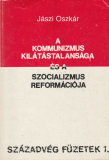 Jászi Oszkár A kommunizmus kilátástalansága és a szocializmus reformációja