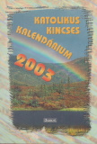 Katolikus Kincses Kalendárium 2003