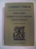 Cseres Tibor: Here-báró / Ember fia és farkasa / Fekete rózsa