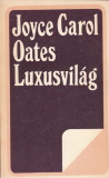 Joyce Carol Oates: Luxusvilág