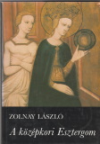 Zolnay László: A középkori Esztergom