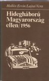 Hollós Ervin és Lajtai Vera: Hidegháború Magyarország ellen / 1956