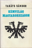 Takáts Sándor: Kémvilág Magyarországon