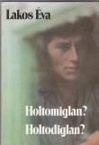 Lakos Éva: Holtomiglan? Holtodiglan?