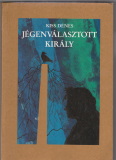 Kiss Dénes: Jégenválasztott király