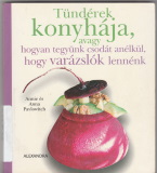 Tündérek konyhája avagy hogyan tegyünk csodát anélkül, hogy varázslók lennénk