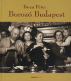 Buza Péter: Borozó Budapest (Régvolt szőlőskertek élő öröksége)