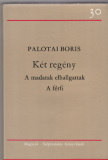 Palotai Boris: Két regény (A madarak elhallgattak / A férfi)