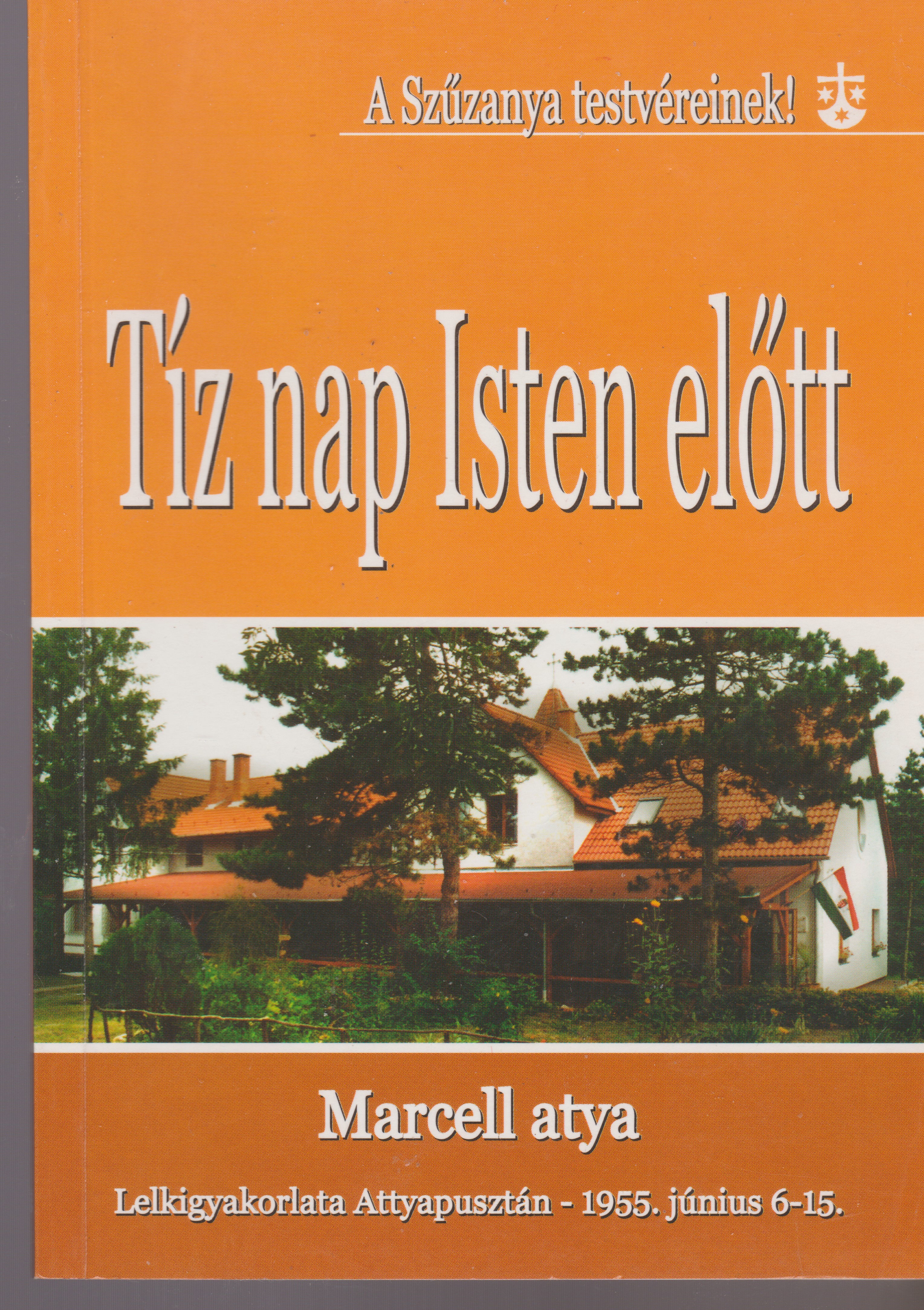 Tíz nap Isten előtt Marcell atya lelkigyakorlata Attyapusztán 1955. június 6-15