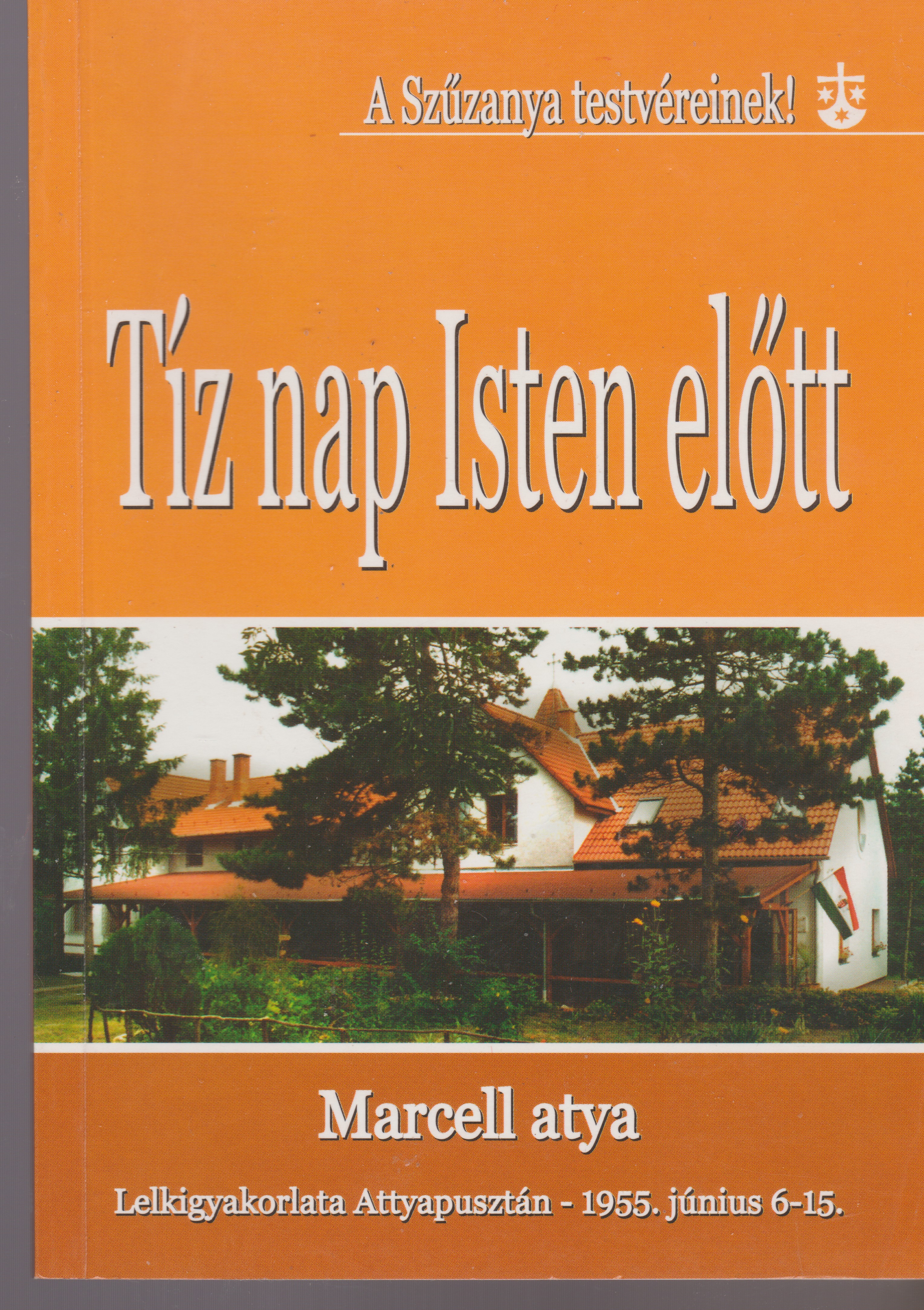 Tíz nap Isten előtt Marcell atya lelkigyakorlata Attyapusztán 1955. június 6-15