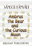 Kányádi Sándor: Ambrus the Bear and the Curious Moon