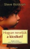 Steve Biddulph: Hogyan neveljük a kicsiket?