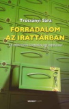 Trócsányi Sára: Forradalom az irattárban