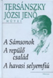 Tersánszky Józsi Jenő: A Sámsonok / A repülő család / A havasi selyemfiú