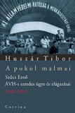 Huszár Tibor: A pokol malmai - Szűcs Ernő ÁVH-s ezredes ügye és elágazásai