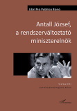 Antall József, a rendszerváltoztató miniszterelnök