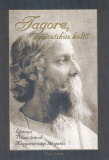 Tagore, a misztikus költő - Életrajz, prózai írások, magyarországi látogatás