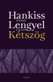 Hankiss Elemér és Lengyel László: Kétszög - Idegen világban? / A távol közelében