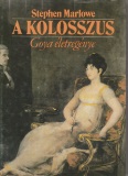 Stephen Marlowe: A kolosszus - Goya életregénye