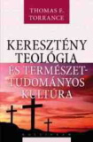 Thomas F. Torrance: Keresztény teológia és természettudományos kultúra